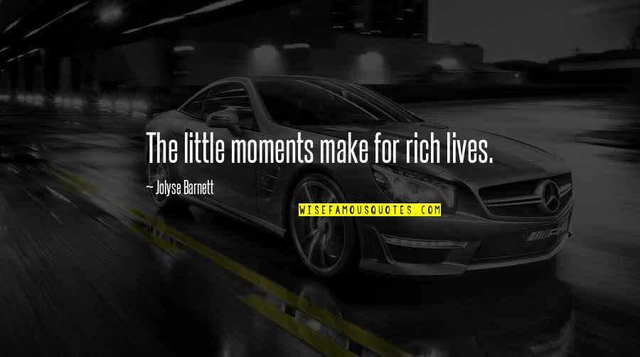 Song Of Achilles Quotes By Jolyse Barnett: The little moments make for rich lives.