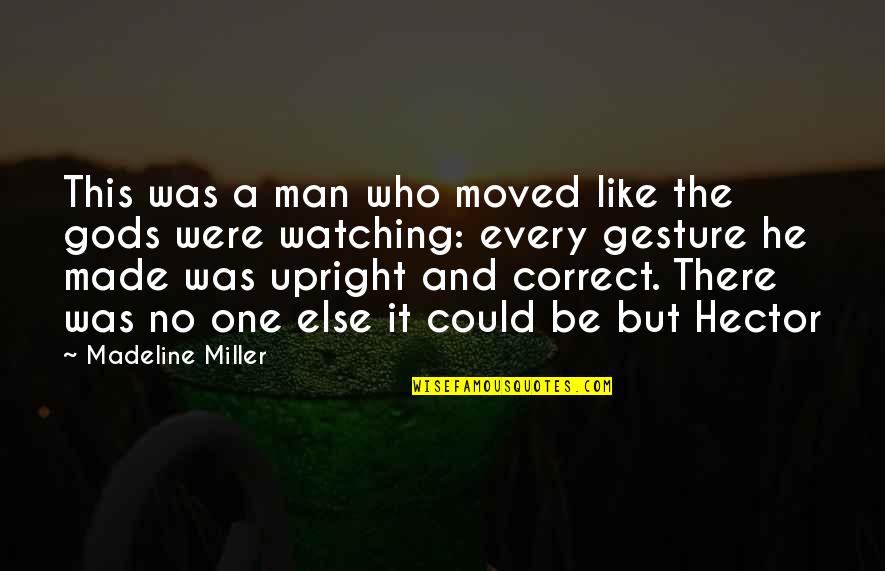 Song Of Achilles Quotes By Madeline Miller: This was a man who moved like the