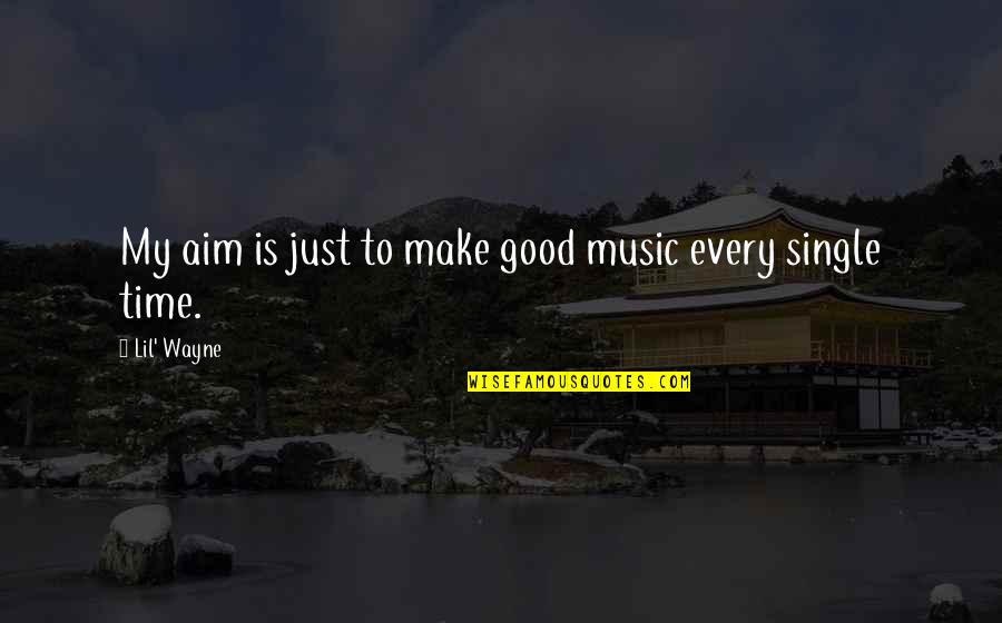 Song Of Solomon Milkman Quotes By Lil' Wayne: My aim is just to make good music Song Of Solomon Milkman Quotes By Lil' Wayne: My aim is just to make good music