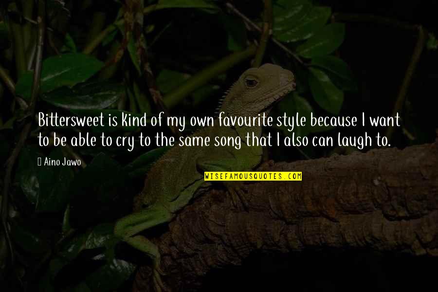 Song Of Style Quotes By Aino Jawo: Bittersweet is kind of my own favourite style