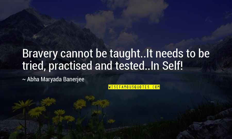 Song Of The Red Wolf Quotes By Abha Maryada Banerjee: Bravery cannot be taught..It needs to be tried, Song Of The Red Wolf Quotes By Abha Maryada Banerjee: Bravery cannot be taught..It needs to be tried,