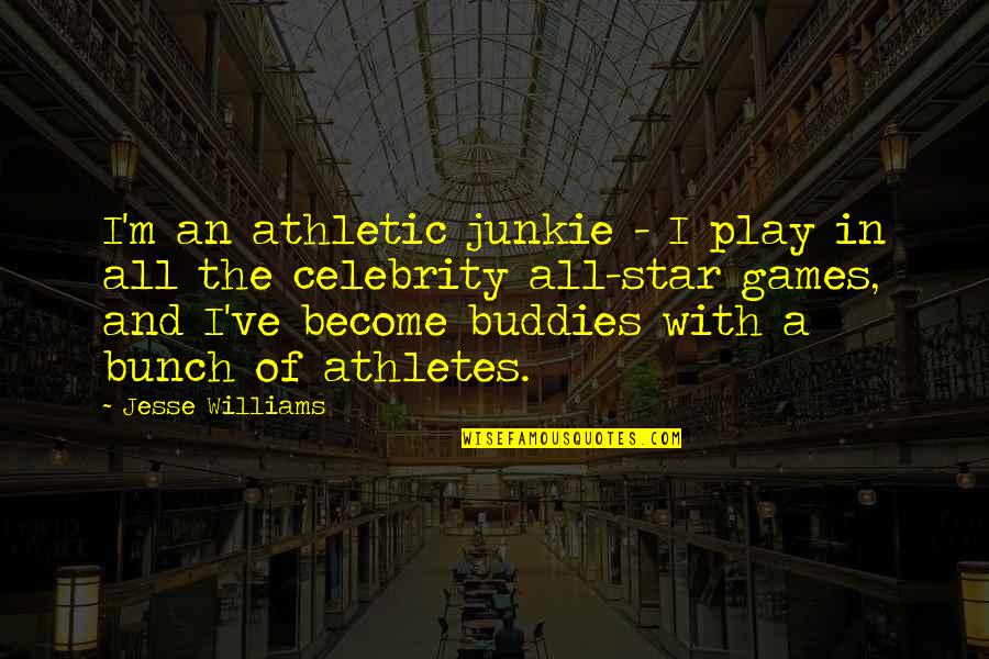 Song Of The Red Wolf Quotes By Jesse Williams: I'm an athletic junkie - I play in Song Of The Red Wolf Quotes By Jesse Williams: I'm an athletic junkie - I play in