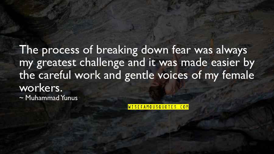 Song Of The Red Wolf Quotes By Muhammad Yunus: The process of breaking down fear was always Song Of The Red Wolf Quotes By Muhammad Yunus: The process of breaking down fear was always