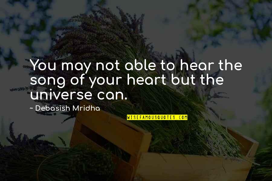 Song Of The Universe Quotes By Debasish Mridha: You may not able to hear the song