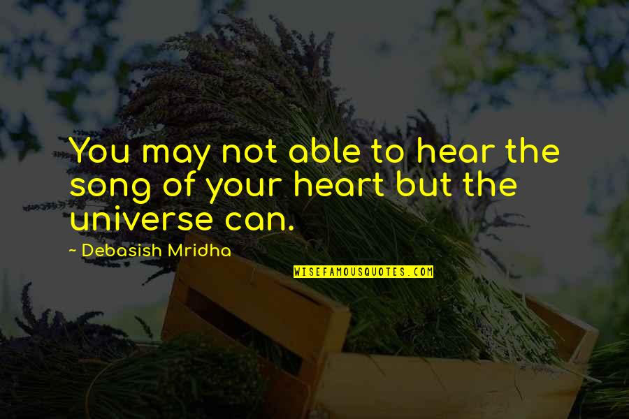 Song Of Your Heart Quotes By Debasish Mridha: You may not able to hear the song