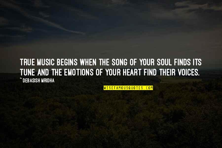 Song Of Your Heart Quotes By Debasish Mridha: True music begins when the song of your Song Of Your Heart Quotes By Debasish Mridha: True music begins when the song of your