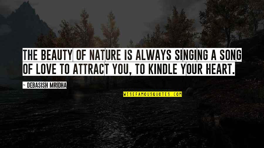 Song Of Your Heart Quotes By Debasish Mridha: The Beauty of nature is always singing a Song Of Your Heart Quotes By Debasish Mridha: The Beauty of nature is always singing a