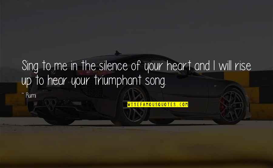 Song Of Your Heart Quotes By Rumi: Sing to me in the silence of your