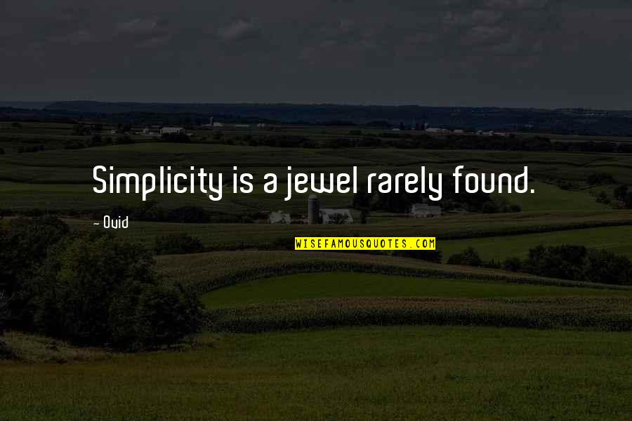 Song Qian Quotes By Ovid: Simplicity is a jewel rarely found.
