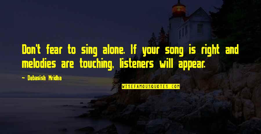 Song Quotes And Quotes By Debasish Mridha: Don't fear to sing alone. If your song