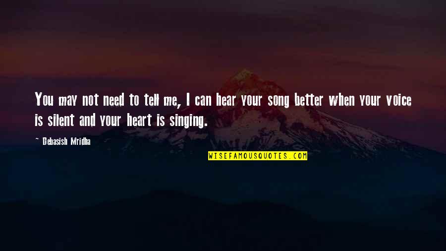 Song Quotes And Quotes By Debasish Mridha: You may not need to tell me, I