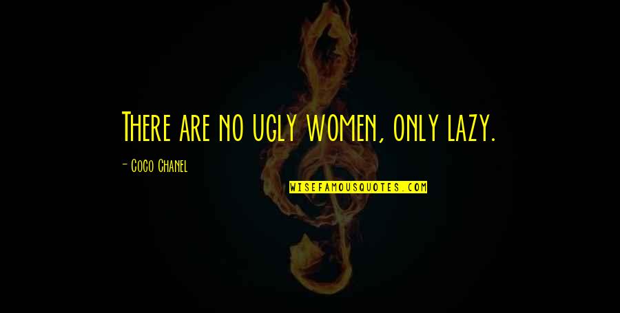 Song Titles In Quotes By Coco Chanel: There are no ugly women, only lazy.