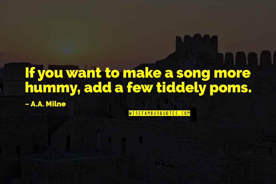 Song To You Quotes By A.A. Milne: If you want to make a song more