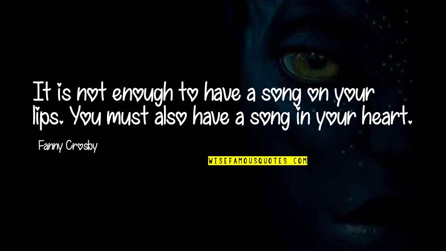 Song To You Quotes By Fanny Crosby: It is not enough to have a song