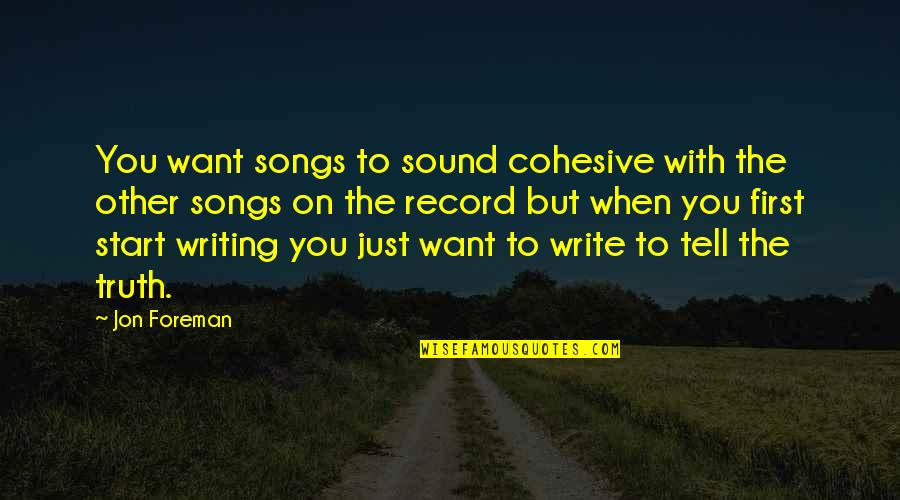 Song To You Quotes By Jon Foreman: You want songs to sound cohesive with the