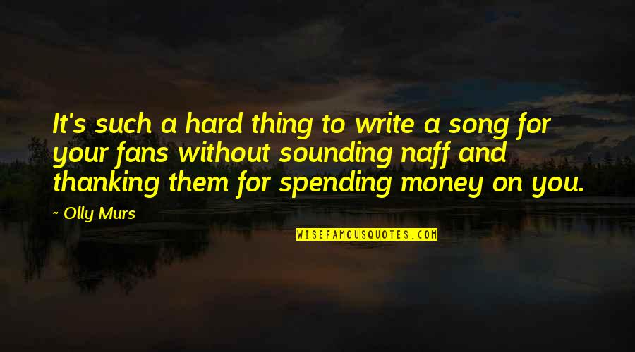 Song To You Quotes By Olly Murs: It's such a hard thing to write a