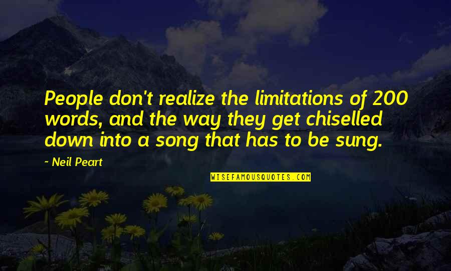 Song Yet Sung Quotes By Neil Peart: People don't realize the limitations of 200 words,