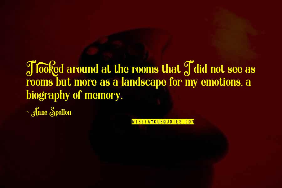 Songbell Quotes By Anne Spollen: I looked around at the rooms that I Songbell Quotes By Anne Spollen: I looked around at the rooms that I
