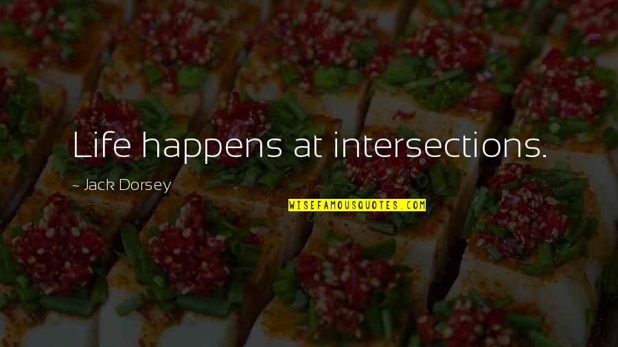 Songbell Quotes By Jack Dorsey: Life happens at intersections. Songbell Quotes By Jack Dorsey: Life happens at intersections.
