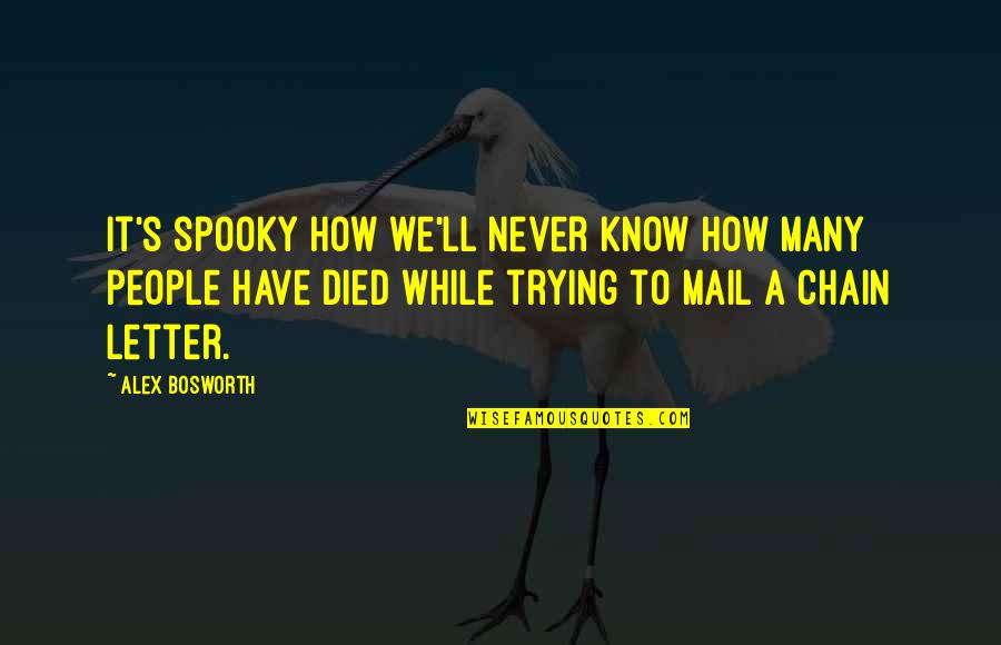 Songbird Quotes By Alex Bosworth: It's spooky how we'll never know how many Songbird Quotes By Alex Bosworth: It's spooky how we'll never know how many