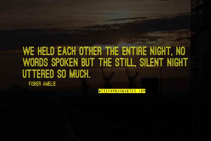 Songbird Quotes By Fisher Amelie: We held each other the entire night, no Songbird Quotes By Fisher Amelie: We held each other the entire night, no