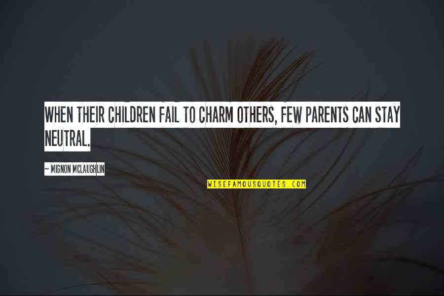 Songcharoen Suthin Quotes By Mignon McLaughlin: When their children fail to charm others, few