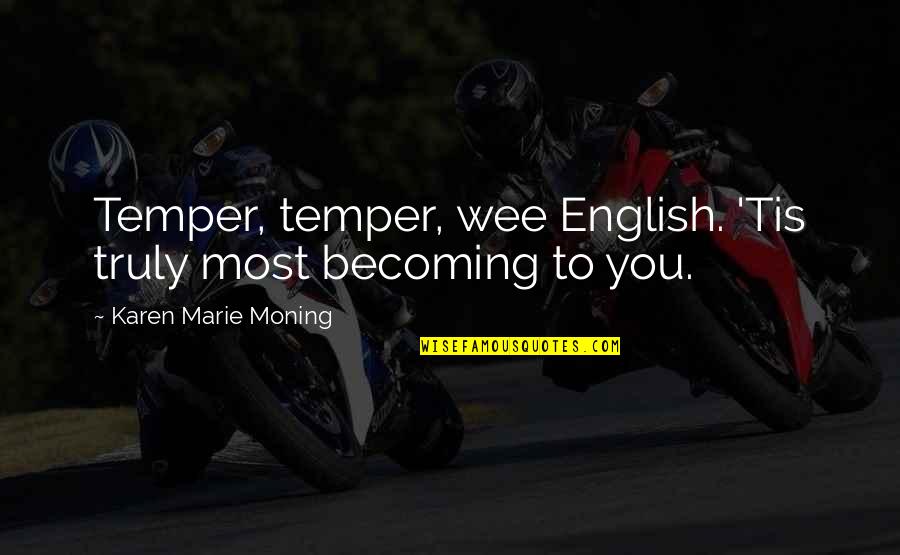 Songcrafter Quotes By Karen Marie Moning: Temper, temper, wee English. 'Tis truly most becoming