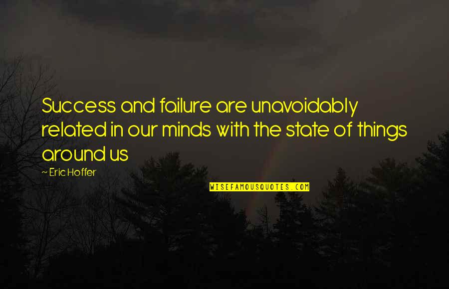 Songful Quotes By Eric Hoffer: Success and failure are unavoidably related in our Songful Quotes By Eric Hoffer: Success and failure are unavoidably related in our