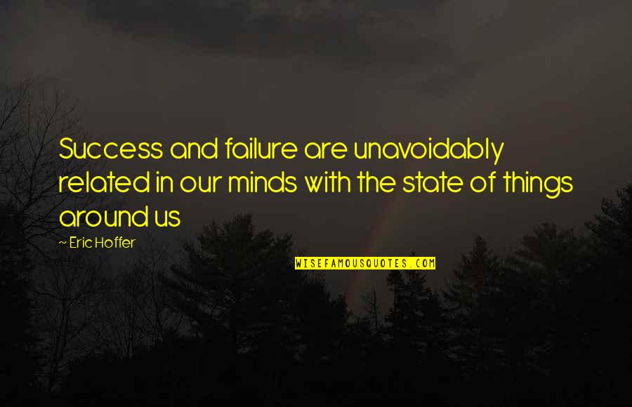 Songful Quotes By Eric Hoffer: Success and failure are unavoidably related in our