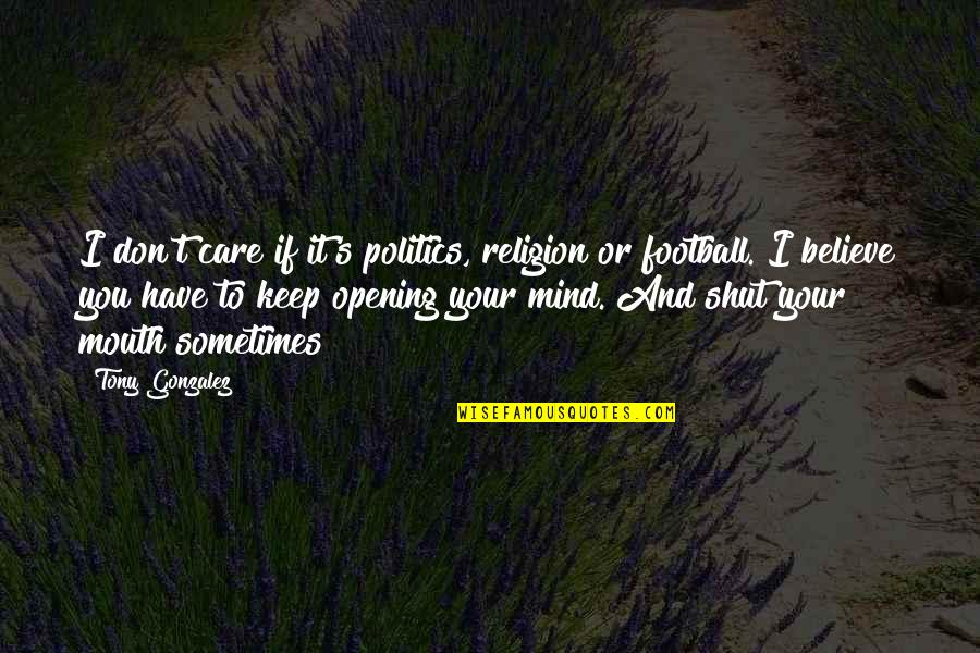 Songful Quotes By Tony Gonzalez: I don't care if it's politics, religion or