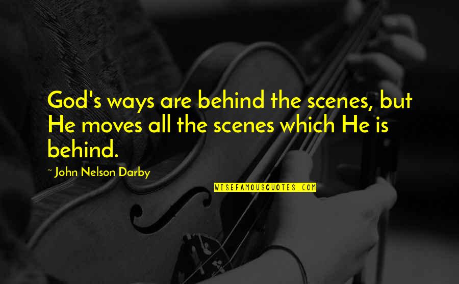 Songhai Quotes By John Nelson Darby: God's ways are behind the scenes, but He Songhai Quotes By John Nelson Darby: God's ways are behind the scenes, but He