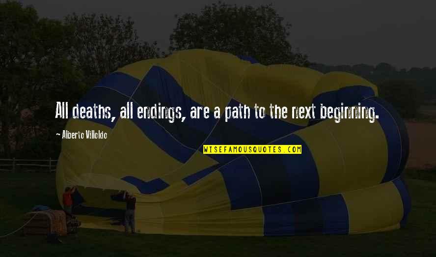 Songhay Plump Quotes By Alberto Villoldo: All deaths, all endings, are a path to Songhay Plump Quotes By Alberto Villoldo: All deaths, all endings, are a path to