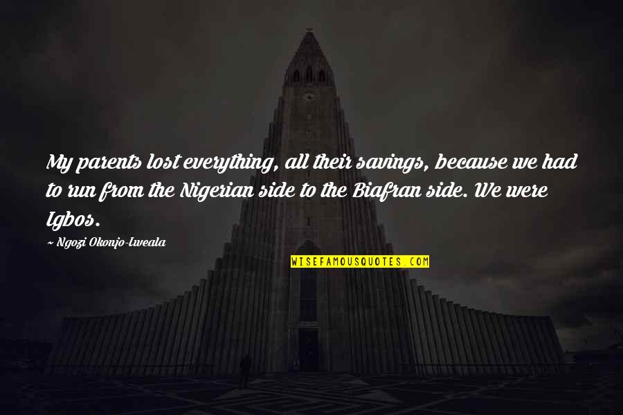 Songhay Plump Quotes By Ngozi Okonjo-Iweala: My parents lost everything, all their savings, because Songhay Plump Quotes By Ngozi Okonjo-Iweala: My parents lost everything, all their savings, because
