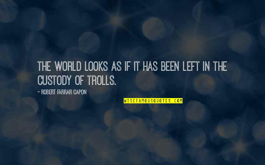 Songhay Plump Quotes By Robert Farrar Capon: The world looks as if it has been Songhay Plump Quotes By Robert Farrar Capon: The world looks as if it has been