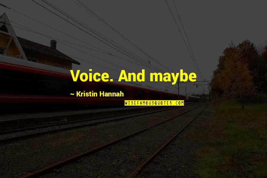 Songinator Quotes By Kristin Hannah: Voice. And maybe Songinator Quotes By Kristin Hannah: Voice. And maybe