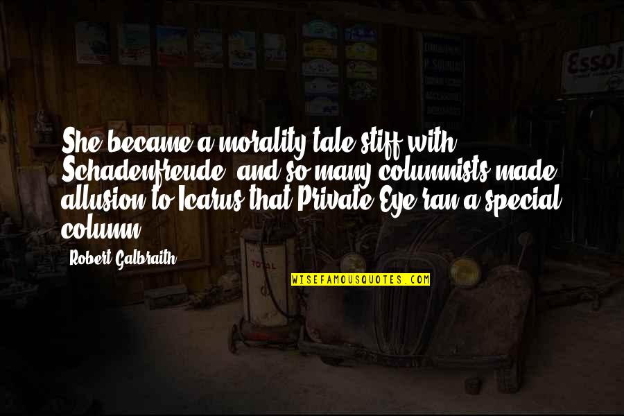 Songinator Quotes By Robert Galbraith: She became a morality tale stiff with Schadenfreude, Songinator Quotes By Robert Galbraith: She became a morality tale stiff with Schadenfreude,