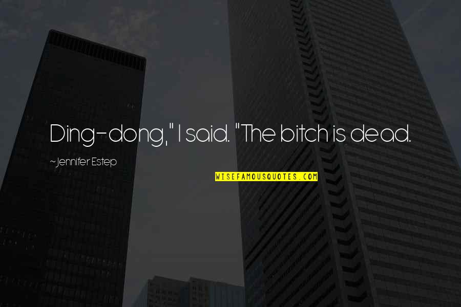 Songintamil Quotes By Jennifer Estep: Ding-dong," I said. "The bitch is dead. Songintamil Quotes By Jennifer Estep: Ding-dong," I said. "The bitch is dead.
