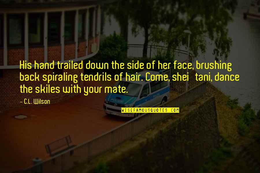 Songkeeper Quotes By C.L. Wilson: His hand trailed down the side of her