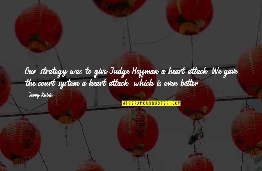 Songkhla Beach Quotes By Jerry Rubin: Our strategy was to give Judge Hoffman a