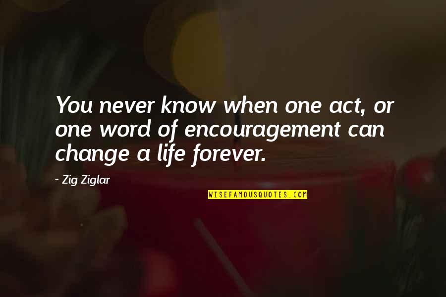Songklod Warwick Quotes By Zig Ziglar: You never know when one act, or one
