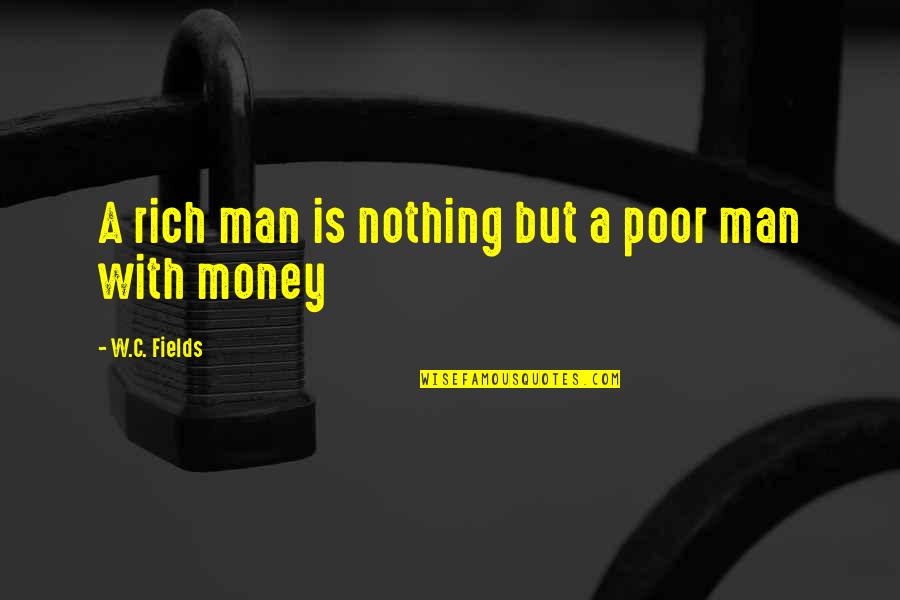 Songkran Quotes By W.C. Fields: A rich man is nothing but a poor