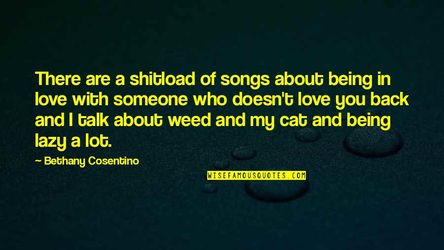 Songs About Weed Quotes By Bethany Cosentino: There are a shitload of songs about being