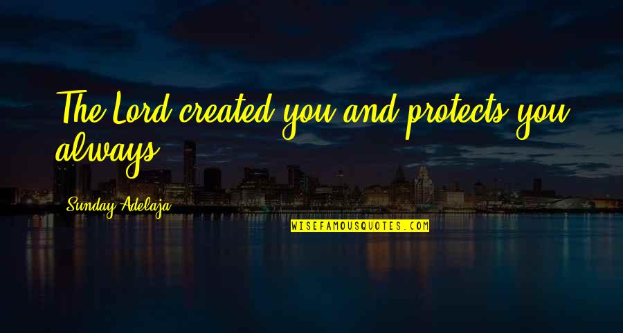 Songs And Friendship Quotes By Sunday Adelaja: The Lord created you and protects you always