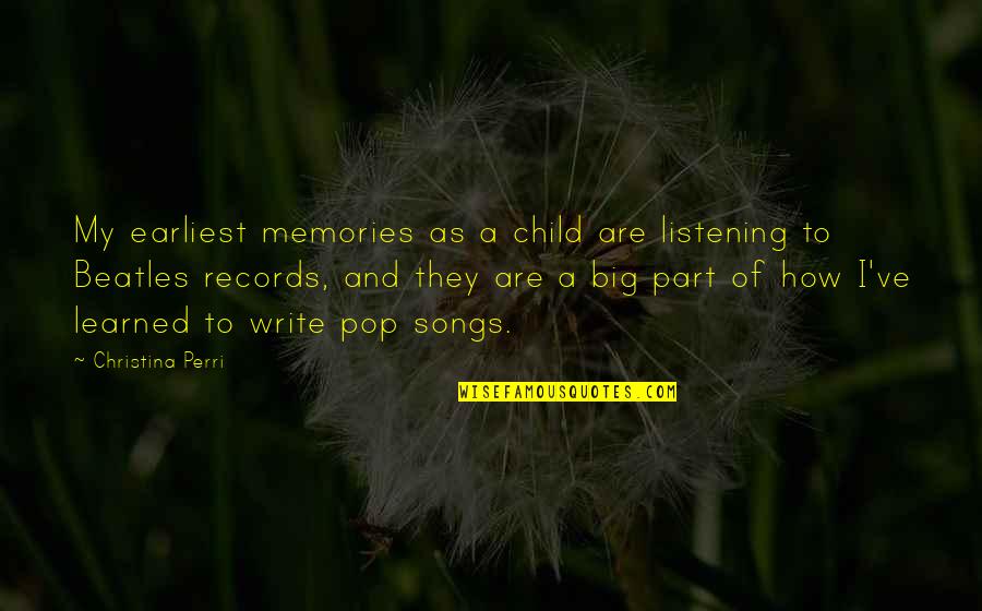 Songs And Memories Quotes By Christina Perri: My earliest memories as a child are listening Songs And Memories Quotes By Christina Perri: My earliest memories as a child are listening