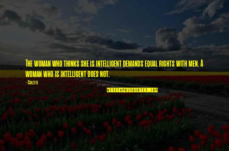 Songs And Memories Quotes By Colette: The woman who thinks she is intelligent demands Songs And Memories Quotes By Colette: The woman who thinks she is intelligent demands