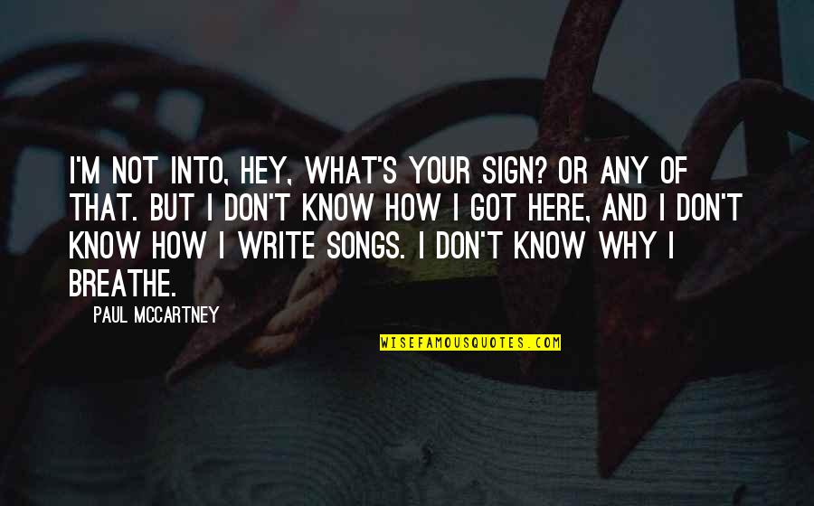 Songs And Quotes By Paul McCartney: I'm not into, Hey, what's your sign? or