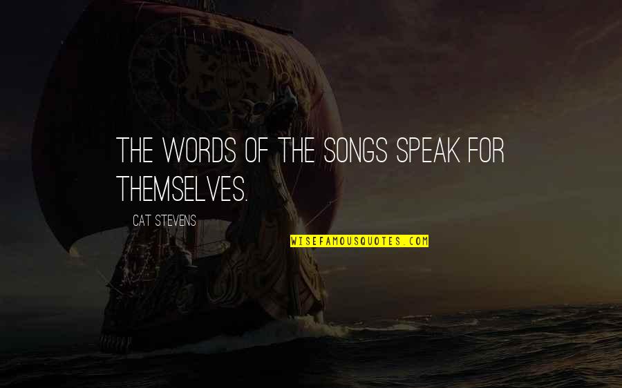 Songs For Quotes By Cat Stevens: The words of the songs speak for themselves. Songs For Quotes By Cat Stevens: The words of the songs speak for themselves.