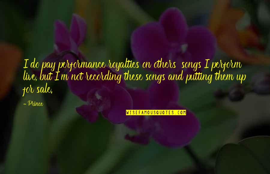 Songs For Quotes By Prince: I do pay performance royalties on others' songs Songs For Quotes By Prince: I do pay performance royalties on others' songs