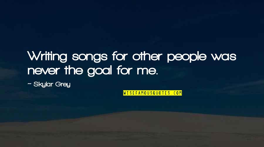 Songs For Quotes By Skylar Grey: Writing songs for other people was never the