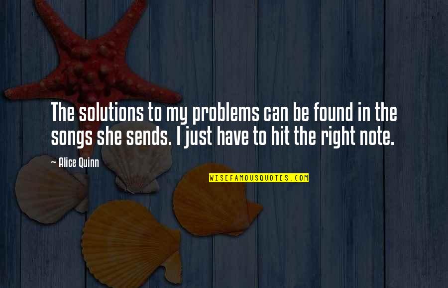 Songs In Quotes By Alice Quinn: The solutions to my problems can be found